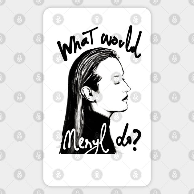 What Would Meryl Do? Sticker by LauraGomez
